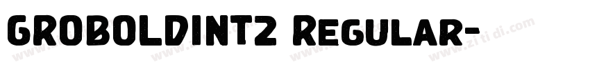 GROBOLDINT2 Regular字体转换 GROBOLDINT2 Regular字体转换